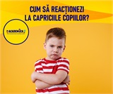 Cum să reacționezi la capriciile copiilor?